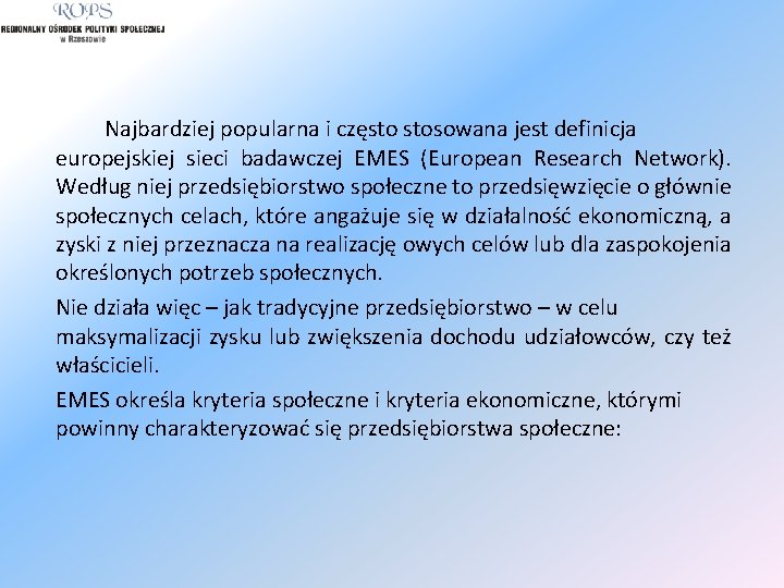 Najbardziej popularna i często stosowana jest definicja europejskiej sieci badawczej EMES (European Research Network).