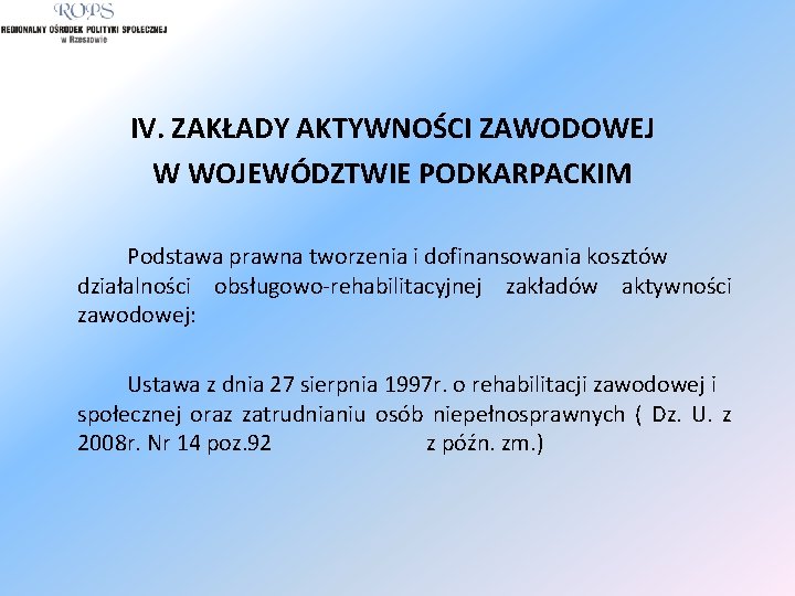 IV. ZAKŁADY AKTYWNOŚCI ZAWODOWEJ W WOJEWÓDZTWIE PODKARPACKIM Podstawa prawna tworzenia i dofinansowania kosztów działalności