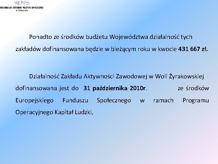 Ponadto ze środków budżetu Województwa działalność tych zakładów dofinansowana będzie w bieżącym roku w