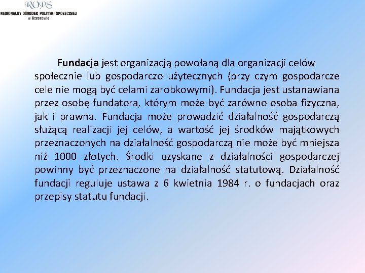 Fundacja jest organizacją powołaną dla organizacji celów społecznie lub gospodarczo użytecznych (przy czym gospodarcze