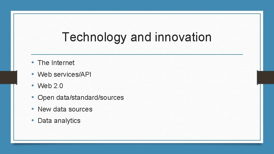 Technology and innovation • • • The Internet Web services/API Web 2. 0 Open