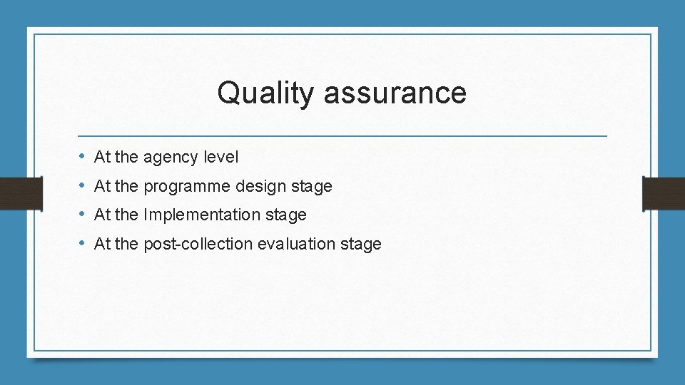 Quality assurance • • At the agency level At the programme design stage At