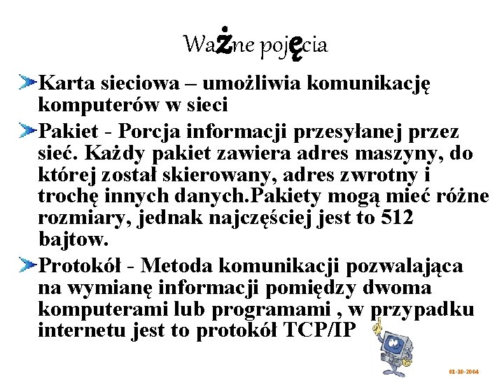 Ważne pojęcia Karta sieciowa – umożliwia komunikację komputerów w sieci Pakiet - Porcja informacji