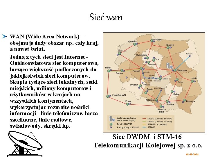 Sieć wan WAN (Wide Area Network) – obejmuje duży obszar np. cały kraj, a