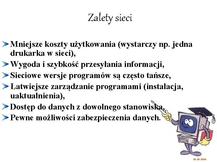 Zalety sieci Mniejsze koszty użytkowania (wystarczy np. jedna drukarka w sieci), Wygoda i szybkość