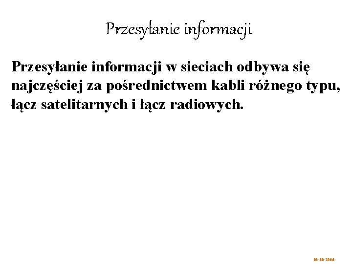 Przesyłanie informacji w sieciach odbywa się najczęściej za pośrednictwem kabli różnego typu, łącz satelitarnych