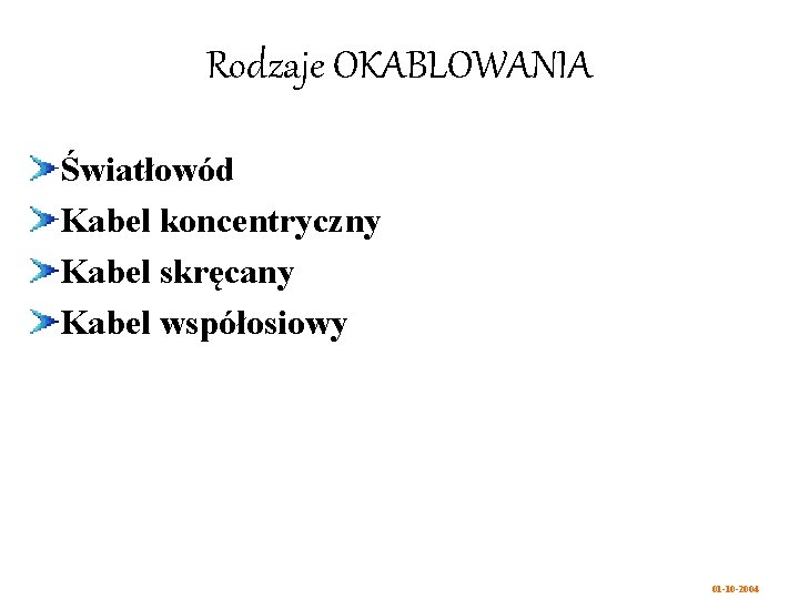 Rodzaje OKABLOWANIA Światłowód Kabel koncentryczny Kabel skręcany Kabel współosiowy 01 -10 -2004 
