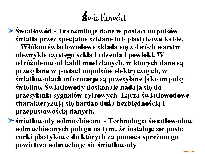 światłowód Światłowód - Transmituje dane w postaci impulsów światła przez specjalne szklane lub plastykowe