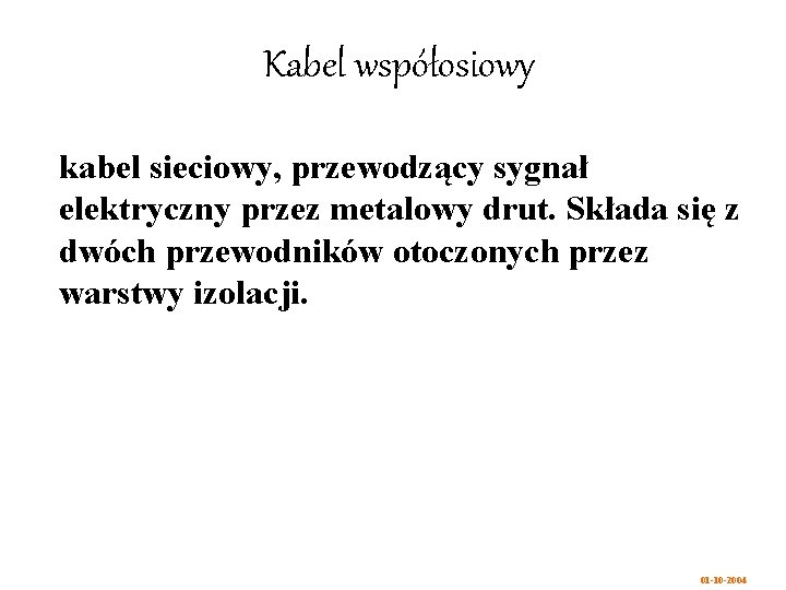 Kabel współosiowy kabel sieciowy, przewodzący sygnał elektryczny przez metalowy drut. Składa się z dwóch