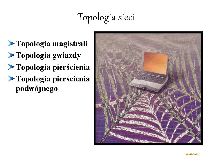 Topologia sieci Topologia magistrali Topologia gwiazdy Topologia pierścienia podwójnego 01 -10 -2004 