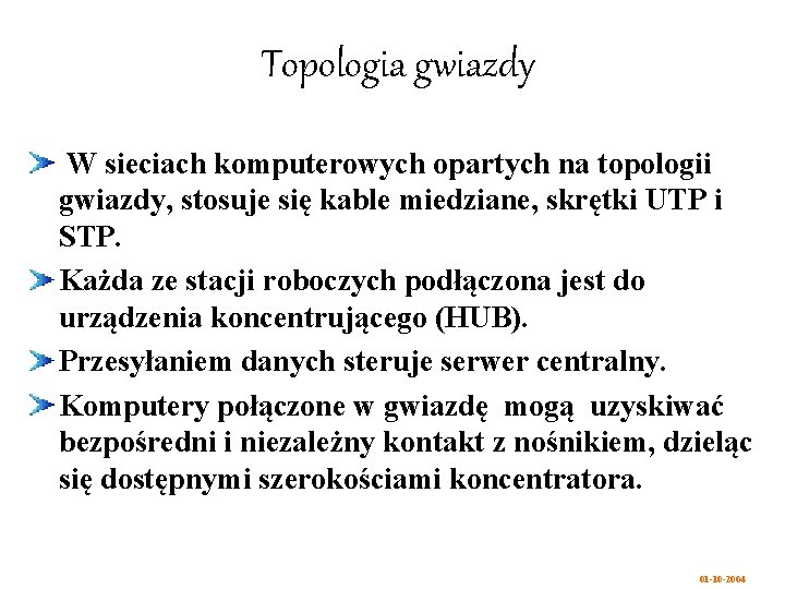 Topologia gwiazdy W sieciach komputerowych opartych na topologii gwiazdy, stosuje się kable miedziane, skrętki