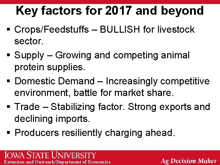 Key factors for 2017 and beyond § Crops/Feedstuffs – BULLISH for livestock sector. §