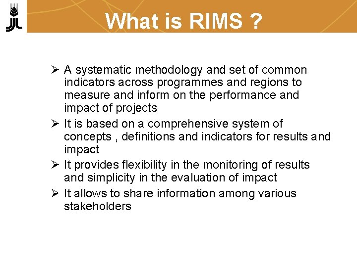 What is RIMS ? Ø A systematic methodology and set of common indicators across