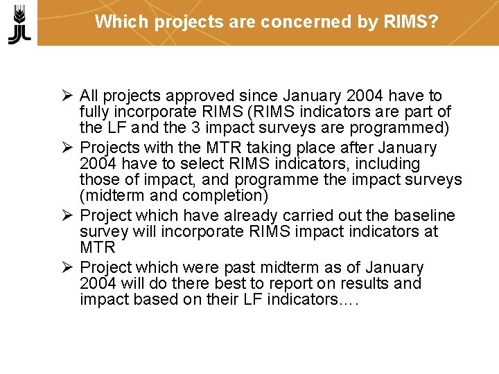 Which projects are concerned by RIMS? Ø All projects approved since January 2004 have