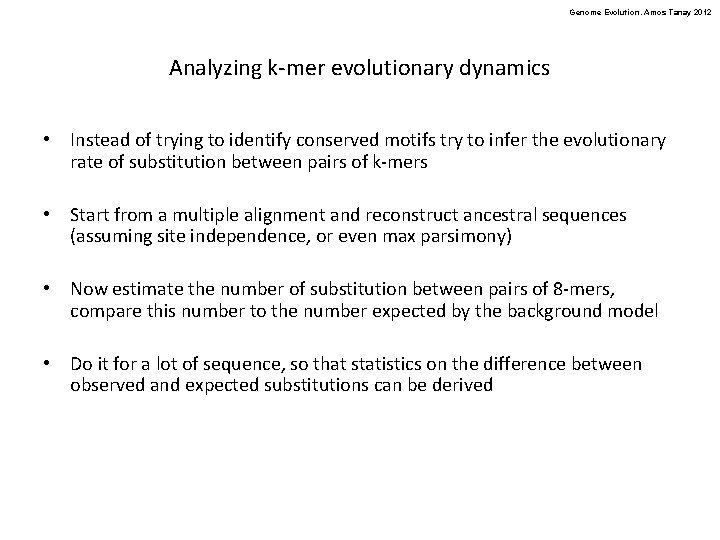 Genome Evolution. Amos Tanay 2012 Analyzing k-mer evolutionary dynamics • Instead of trying to