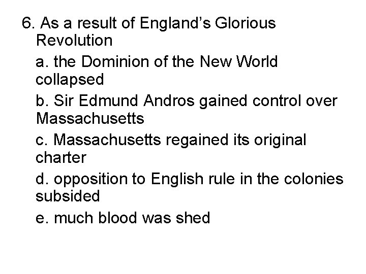 6. As a result of England’s Glorious Revolution a. the Dominion of the New