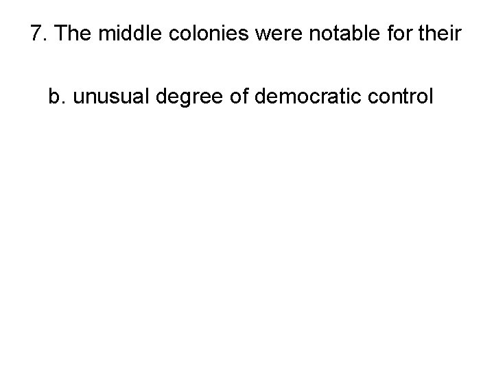 7. The middle colonies were notable for their a. lack of good river transportation