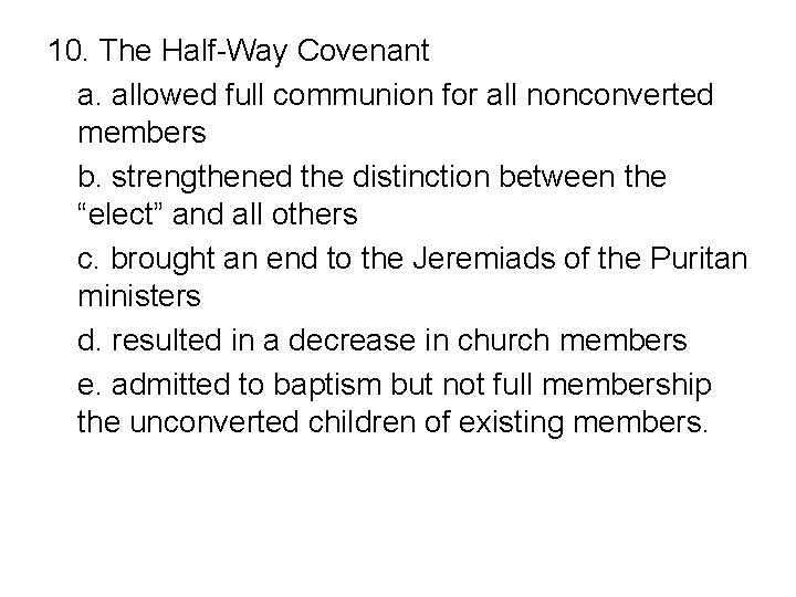 10. The Half-Way Covenant a. allowed full communion for all nonconverted members b. strengthened