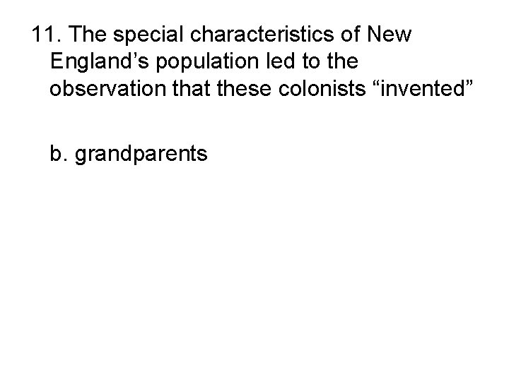 11. The special characteristics of New England’s population led to the observation that these