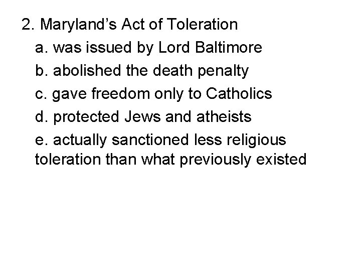 2. Maryland’s Act of Toleration a. was issued by Lord Baltimore b. abolished the