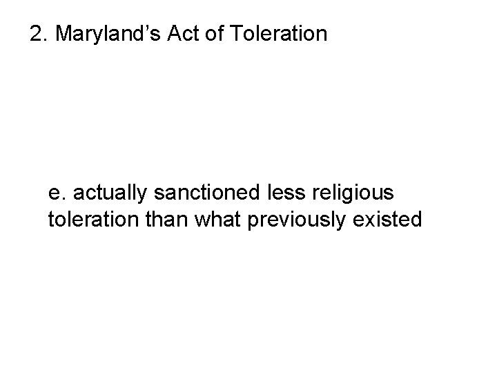 2. Maryland’s Act of Toleration a. was issued by Lord Baltimore b. abolished the