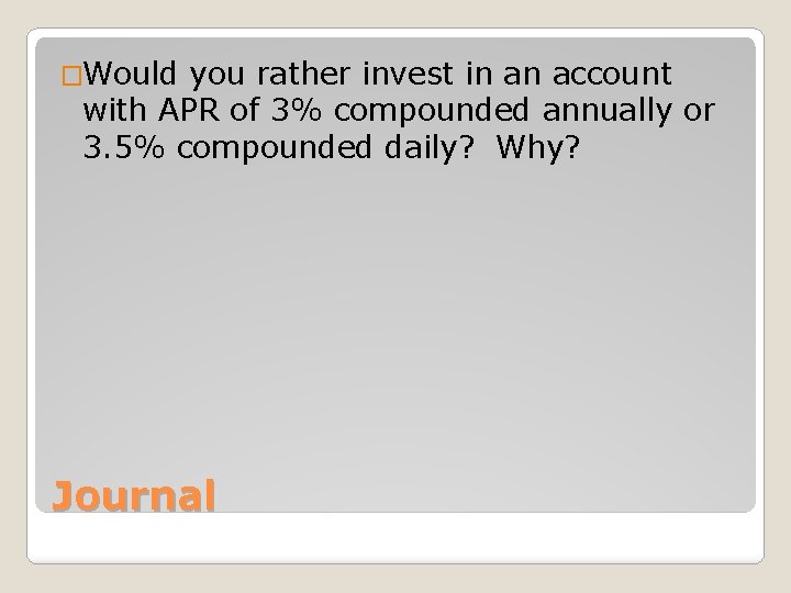 �Would you rather invest in an account with APR of 3% compounded annually or