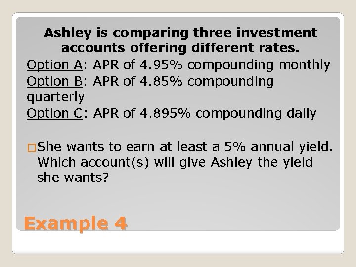 Ashley is comparing three investment accounts offering different rates. Option A: APR of 4.