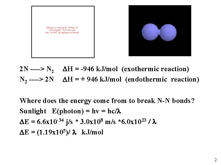 2 N ----> N 2 ----> 2 N H = -946 k. J/mol (exothermic