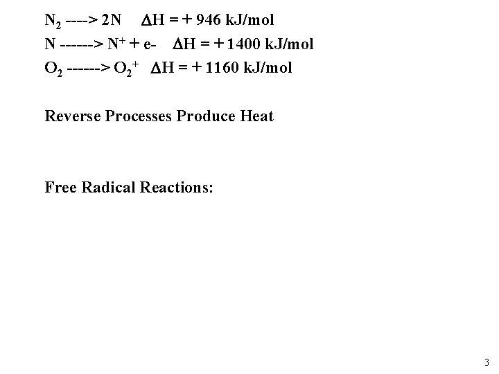 N 2 ----> 2 N H = + 946 k. J/mol N ------> N+