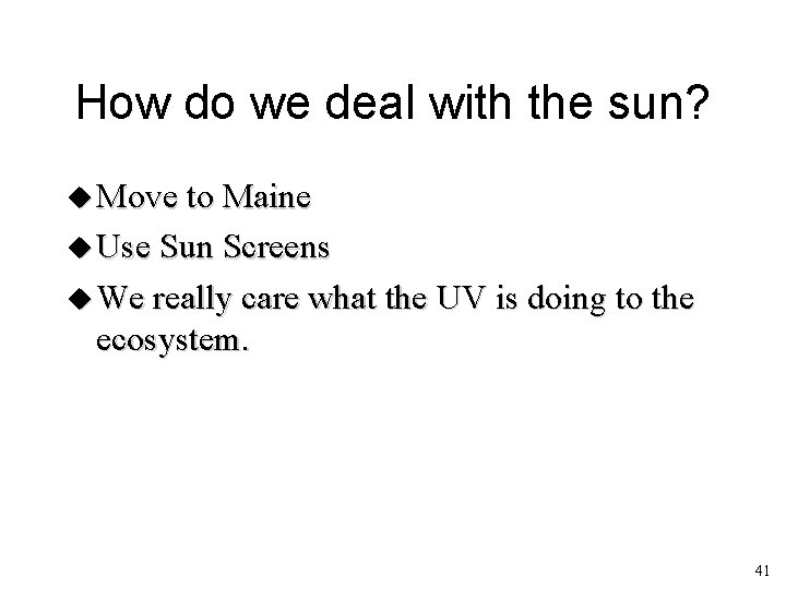 How do we deal with the sun? Move to Maine Use Sun Screens We