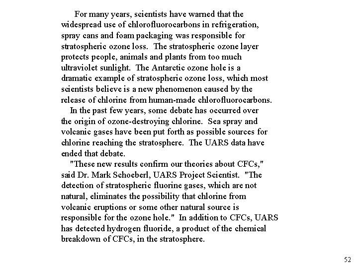 For many years, scientists have warned that the widespread use of chlorofluorocarbons in refrigeration,
