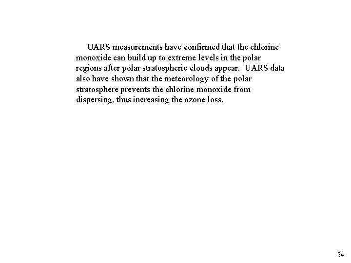 UARS measurements have confirmed that the chlorine monoxide can build up to extreme levels
