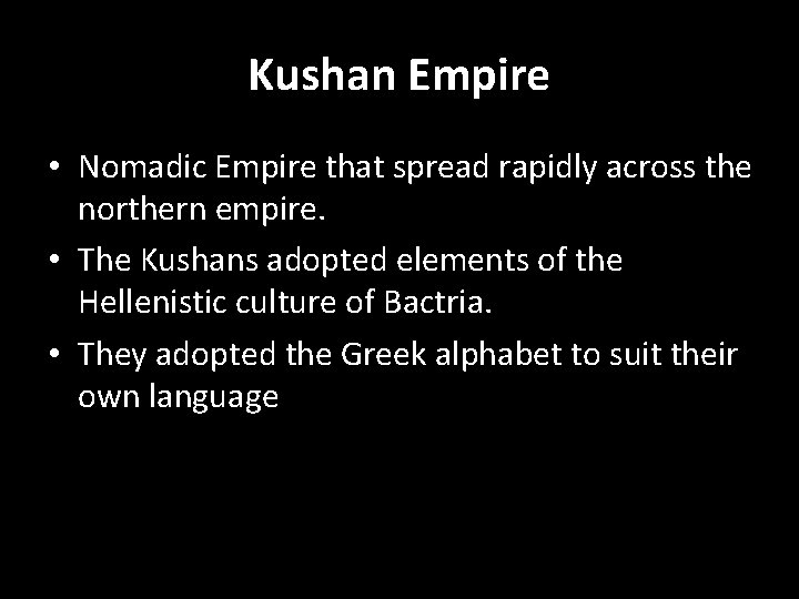 Kushan Empire • Nomadic Empire that spread rapidly across the northern empire. • The