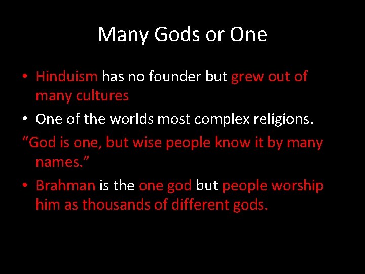 Many Gods or One • Hinduism has no founder but grew out of many