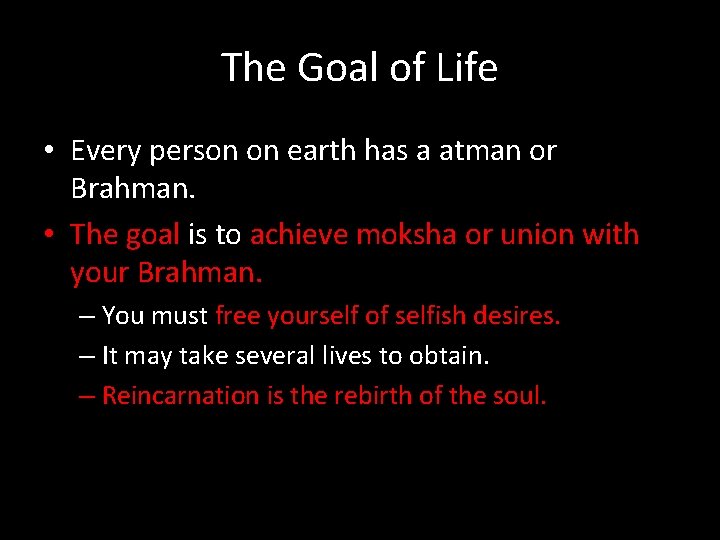 The Goal of Life • Every person on earth has a atman or Brahman.