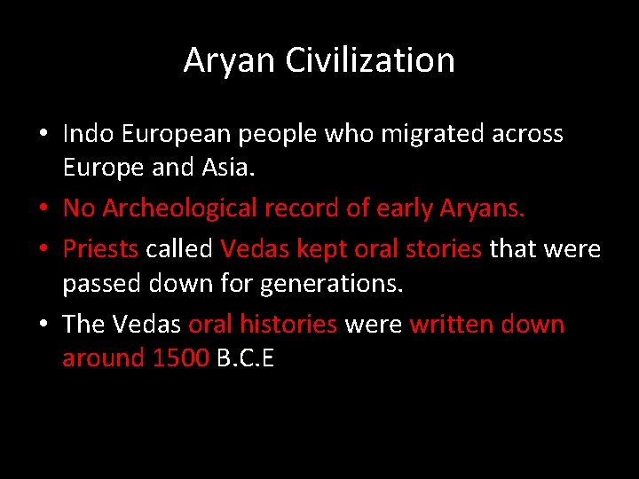 Aryan Civilization • Indo European people who migrated across Europe and Asia. • No