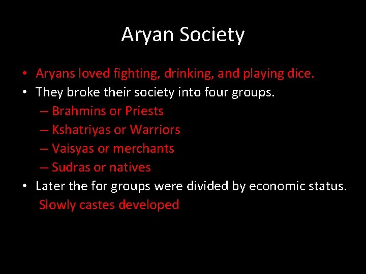 Aryan Society • Aryans loved fighting, drinking, and playing dice. • They broke their