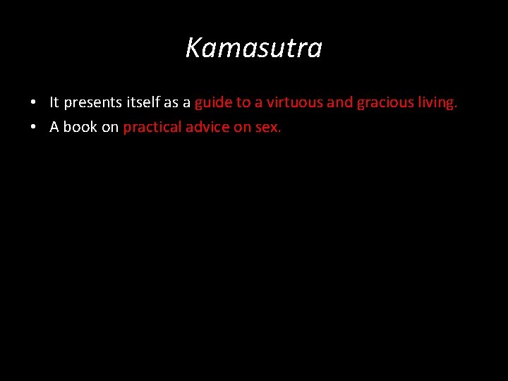 Kamasutra • It presents itself as a guide to a virtuous and gracious living.