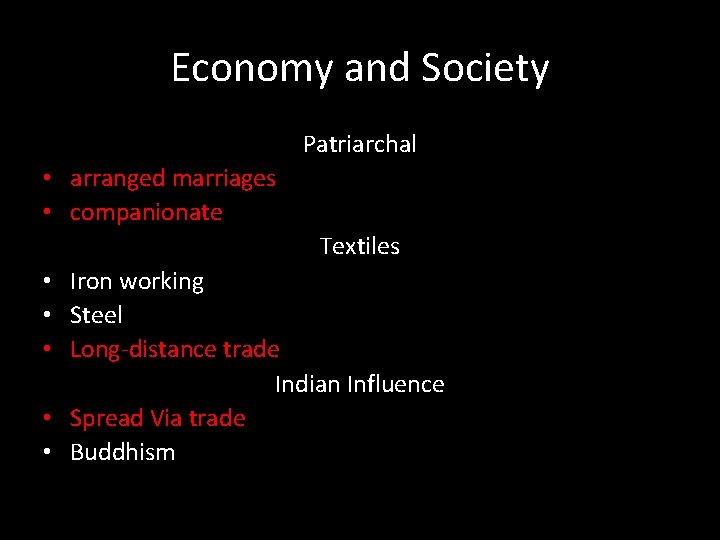 Economy and Society Patriarchal • arranged marriages • companionate Textiles • Iron working •