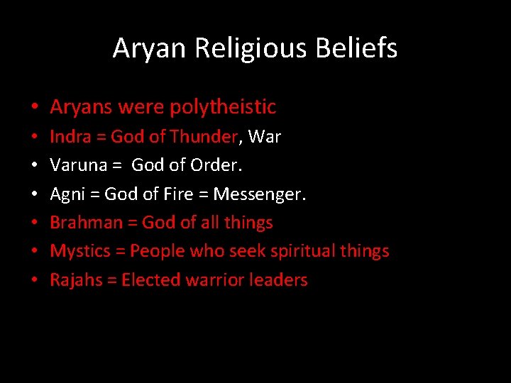 Aryan Religious Beliefs • Aryans were polytheistic. • • • Indra = God of