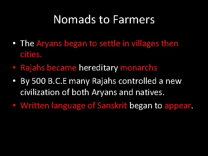 Nomads to Farmers • The Aryans began to settle in villages then cities. •