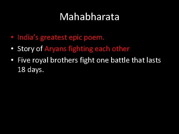 Mahabharata • India’s greatest epic poem. • Story of Aryans fighting each other. •