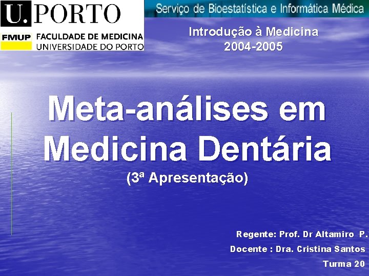 Introdução à Medicina Introdução à Medicina 2004 -2005 Meta-análises em Medicina Dentária (3ª Apresentação)