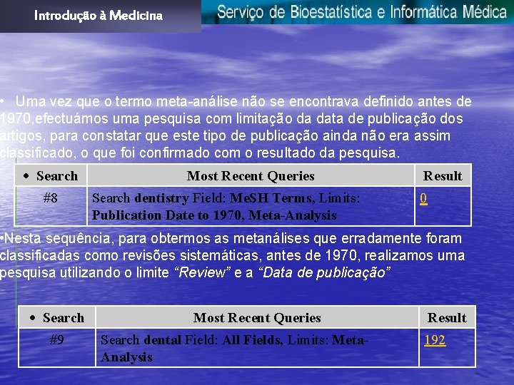 Introdução à Medicina • Uma vez que o termo meta-análise não se encontrava definido