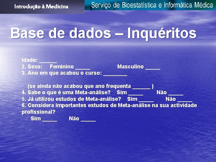 Introdução à Medicina Base de dados – Inquéritos Idade: ______ 2. Sexo: Feminino _____