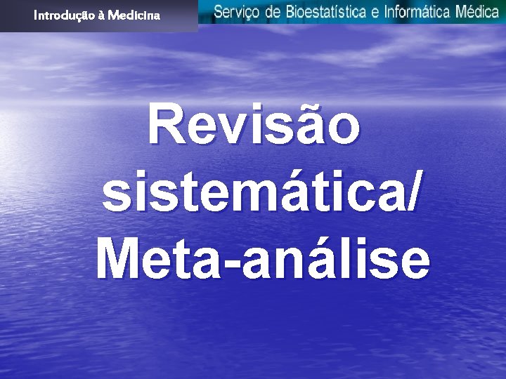 Introdução à Medicina Revisão sistemática/ Meta-análise 