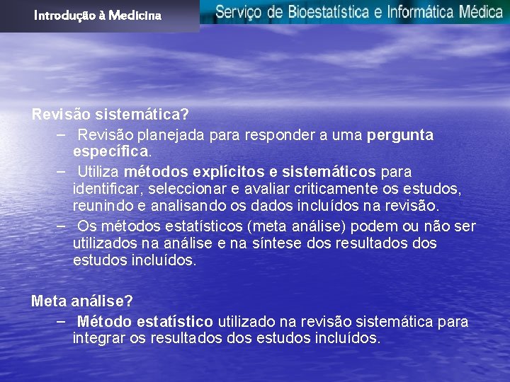 Introdução à Medicina Revisão sistemática? – Revisão planejada para responder a uma pergunta específica.