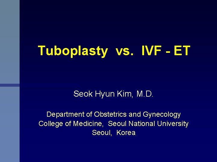 Tuboplasty vs. IVF - ET Seok Hyun Kim, M. D. Department of Obstetrics and