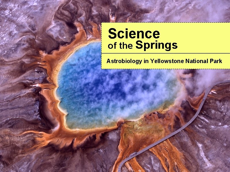 Science of the Springs Astrobiology in Yellowstone National Park 