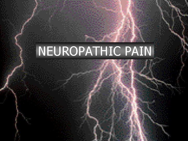 NEUROPATHIC PAIN NEUROPATHIC PAIN